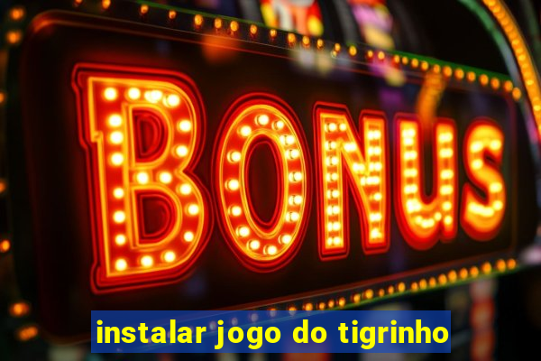 instalar jogo do tigrinho